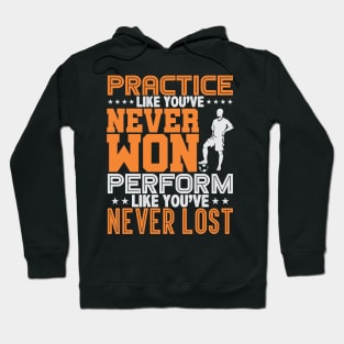 Practice Like You've Never Won, Perform Like You've Never Lost Hoodie